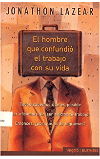 El Hombre que Confundió el Trabajo con su Vida